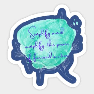 Simplify and amplify: the power of focused action Sticker